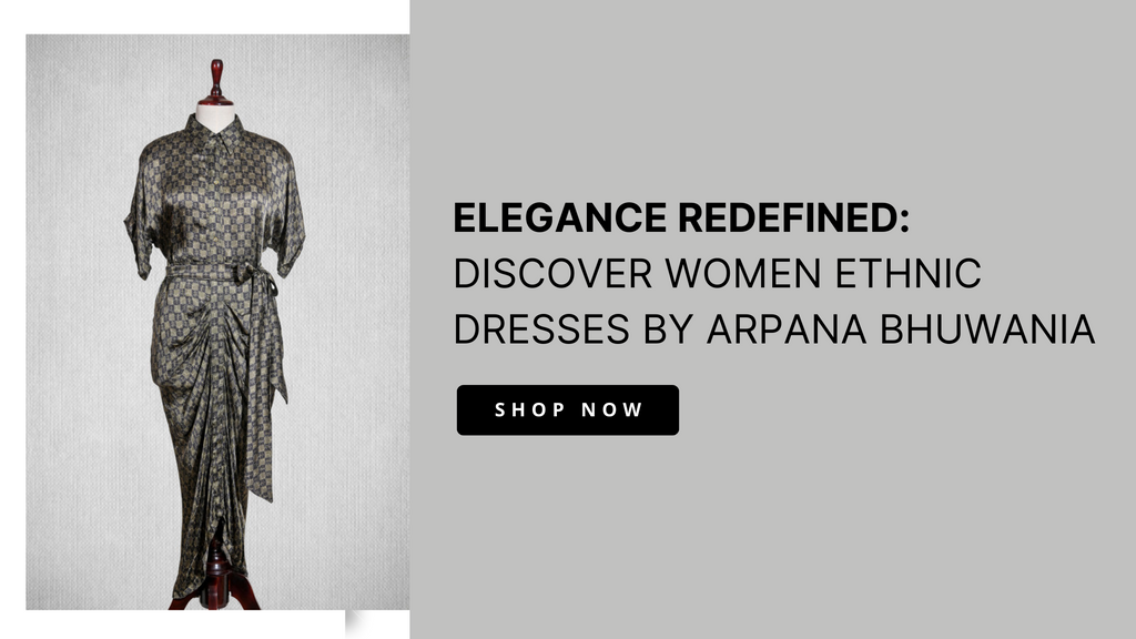 Elegance Redefined: Discover Women Ethnic Dresses by Arpana Bhuwania